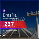 Promoção de Passagens para <b>BRASÍLIA</b>! A partir de R$ 237, ida e volta, c/ taxas!