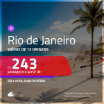 Promoção de Passagens para o <b>RIO DE JANEIRO</b>! A partir de R$ 243, ida e volta, c/ taxas!