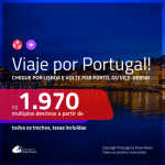 Viaje por Portugal! Chegue por LISBOA e vá embora por PORTO, ou vice-versa! A partir de R$ 1.970, ida e volta, c/ taxas!