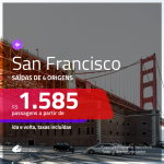 Passagens para <b>San Francisco</b>, com valores a partir de R$ 1.585, ida e volta, c/ taxas!