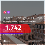 Promoção de Passagens 2 em 1 – <b>PORTUGAL: Lisboa + Alemanha, Bélgica, Espanha, França, Inglaterra, Irlanda, Itália, Luxemburgo ou Suíça</b>! A partir de R$ 1.742, todos os trechos, c/ taxas!