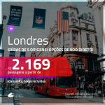 Promoção de Passagens para <b>LONDRES</b>, com opções de VOO DIRETO! A partir de R$ 2.169, ida e volta, c/ taxas!