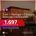 Promoção de Passagens 2 em 1 – <b>PORTUGAL: Lisboa + ALEMANHA, ESPANHA, FRANÇA, ITÁLIA ou SUÍÇA</b>! A partir de R$ 1.697, todos os trechos, c/ taxas!