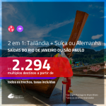 VOLTOU!!! Passagens 2 em 1 – <b>TAILÂNDIA + ALEMANHA OU SUÍÇA</b>! A partir de R$ 2.294, todos os trechos, c/ taxas!