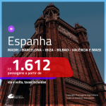 Promoção de Passagens para a <b>ESPANHA: Barcelona, Bilbao, Ibiza, Madri, Malaga, Sevilla, Valência ou Vigo</b>! A partir de R$ 1.612, ida e volta, c/ taxas!