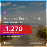 Promoção de Passagens para <b>MIAMI ou FORT LAUDERDALE</b>! A partir de R$ 1.270, ida e volta, c/ taxas!