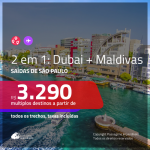 Passagens 2 em 1 – <b>DUBAI + MALDIVAS</b>! A partir de R$ 3.290, todos os trechos, c/ taxas!