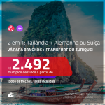 Promoção de Passagens 2 em 1 – <b>TAILÂNDIA: Bangkok + ALEMANHA: Frankfurt ou SUÍÇA: Zurique</b>! A partir de R$ 2.492, todos os trechos, c/ taxas!