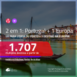 Promoção de Passagens 2 em 1 – <b>PORTUGAL: Lisboa ou Porto + ALEMANHA, ESPANHA, FRANÇA ou ITÁLIA</b>! A partir de R$ 1.707, todos os trechos, c/ taxas!