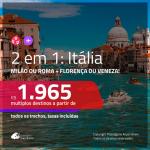 Promoção de Passagens 2 em 1 – <b>ITÁLIA: Milão ou Roma + Florença ou Veneza</b>! A partir de R$ 1.965, todos os trechos, c/ taxas!