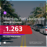 Promoção de Passagens para <b>MIAMI ou FORT LAUDERDALE</b>! A partir de R$ 1.263, ida e volta, c/ taxas!