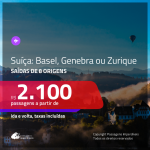 Promoção de Passagens para a <b>SUÍÇA: Basel, Genebra ou Zurique</b>! A partir de R$ 2.100, ida e volta, c/ taxas!