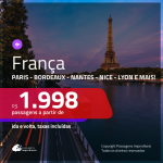 Promoção de Passagens para a <b>FRANÇA: Bordeaux, Lyon, Marselha, Nantes, Nice, Paris, Strasbourg ou Toulouse</b>! A partir de R$ 1.998, ida e volta, c/ taxas!