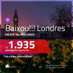 Passagens p/ <b>LONDRES</b>! A partir de R$ 1.935, ida e volta, c/ taxas! Em até 10x sem Juros