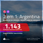 Promoção de Passagens 2 em 1 – <b>ARGENTINA</b> – Escolha entre: <b>Bariloche ou Ushuaia + Buenos Aires ou Mendoza</b>! A partir de R$ 1.143, todos os trechos, c/ taxas!