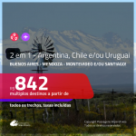 Promoção de Passagens 2 em 1 – <b>ARGENTINA, CHILE e/ou URUGUAI</b> – Escolha 2 entre: <b>Buenos Aires, Mendoza, Montevideo e/ou Santiago</b>! A partir de R$ 842, todos os trechos, c/ taxas!