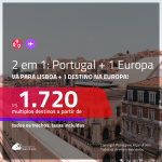 Promoção de Passagens 2 em 1 – <b>PORTUGAL: Lisboa + ALEMANHA, BÉLGICA, ESPANHA, FRANÇA, HOLANDA, INGLATERRA, IRLANDA, ITÁLIA ou SUÍÇA</b>! A partir de R$ 1.720, todos os trechos, c/ taxas!