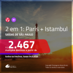 Promoção de Passagens 2 em 1 – <b>PARIS + ISTAMBUL</b>! A partir de R$ 2.467, todos os trechos, c/ taxas!