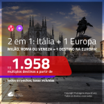 Promoção de Passagens 2 em 1 – <b>ITÁLIA: Milão, Roma ou Veneza + ALEMANHA, BÉLGICA, ESPANHA, FRANÇA, INGLATERRA, LUXEMBURGO, PORTUGAL ou SUÍÇA</b>! A partir de R$ 1.958, todos os trechos, c/ taxas!