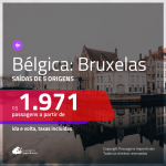 Promoção de Passagens para a <b>BÉLGICA: Bruxelas</b>! A partir de R$ 1.971, ida e volta, c/ taxas!