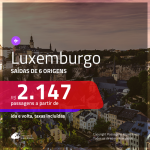 Promoção de Passagens para <b>LUXEMBURGO</b>! A partir de R$ 2.147, ida e volta, c/ taxas!