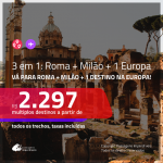 Promoção de Passagens 3 em 1 – <b>ROMA + MILÃO + ALEMANHA, ESPANHA ou FRANÇA</b>! A partir de R$ 2.297, todos os trechos, c/ taxas!