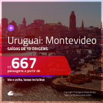 Promoção de Passagens para <b>URUGUAI: Montevideo</b>! A partir de R$ 667, ida e volta, c/ taxas!