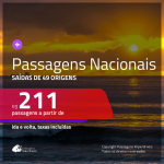 <b>PASSAGENS NACIONAIS</b> em promoção! Valores a partir de R$ 211, ida e volta!