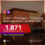 Promoção de Passagens 2 em 1 – <b>PORTUGAL: Lisboa ou Porto + ALEMANHA, BÉLGICA, ESPANHA, FRANÇA, HOLANDA, INGLATERRA, IRLANDA, ITÁLIA, LUXEMBURGO OU SUÍÇA</b>! A partir de R$ 1.871, todos os trechos, c/ taxas!