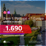 Promoção de Passagens 2 em 1 – <b>PORTUGAL + ALEMANHA, AUSTRIA, BÉLGICA, ESPANHA, FRANÇA, HOLANDA, INGLATERRA, IRLANDA, ITÁLIA, LUXEMBURGO, POLÔNIA OU SUÍÇA</b>! A partir de R$ 1.690, todos os trechos, c/ taxas!