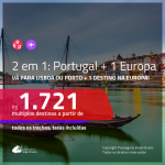 Promoção de Passagens 2 em 1 – <b>PORTUGAL: Lisboa ou Porto + 1 destino na EUROPA</b>! A partir de R$ 1.721, todos os trechos, c/ taxas!