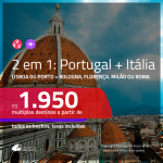 Promoção de Passagens 2 em 1 – <b>PORTUGAL: Lisboa ou Porto + ITÁLIA: Bologna, Florenca, Milão ou Roma</b>! A partir de R$ 1.950, todos os trechos, c/ taxas!