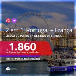 Promoção de Passagens 2 em 1 – <b>PORTUGAL: Lisboa ou Porto + FRANÇA: Lyon, Marselha, Nice, Paris ou Toulouse</b>! A partir de R$ 1.860, todos os trechos, c/ taxas!