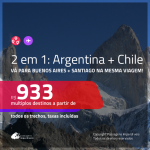 Promoção de Passagens 2 em 1 – <b>ARGENTINA: Buenos Aires + CHILE: Santiago</b>! A partir de R$ 933, todos os trechos, c/ taxas!