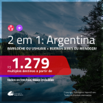 Promoção de Passagens 2 em 1 para a <b>ARGENTINA: Bariloche ou Ushuaia + Buenos Aires ou Mendoza</b>! A partir de R$ 1.279, todos os trechos, c/ taxas!