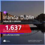 MUITO BOM!!! Passagens para a <b>IRLANDA: Dublin</b>! A partir de R$ 1.637, ida e volta, c/ taxas!