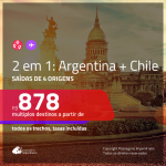 MUITO BOM!!! Passagens 2 em 1 – <b>CHILE: Santiago + ARGENTINA: Buenos Aires</b>! A partir de R$ 878, todos os trechos, c/ taxas!