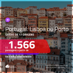 Promoção de Passagens para <b>PORTUGAL: Lisboa ou Porto</b>! A partir de R$ 1.566, ida e volta, c/ taxas!