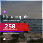 Promoção de Passagens para <b>FLORIANÓPOLIS</b>! A partir de R$ 258, ida e volta, c/ taxas!