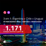 Promoção de Passagens 3 em 1 – <b>ARGENTINA: Buenos Aires + CHILE: Santiago + URUGUAI: Montevideo</b>! A partir de R$ 1.171, todos os trechos, c/ taxas!