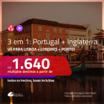 Promoção de Passagens 3 em 1 para <b>PORTUGAL + INGLATERRA</b> – Vá para: <b>LISBOA + LONDRES + PORTO</b>! A partir de R$ 1.640, todos os trechos, c/ taxas!