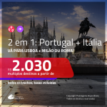 Promoção de Passagens 2 em 1 – <b>PORTUGAL: Lisboa + ITÁLIA: Milão ou Roma</b>! A partir de R$ 2.030, todos os trechos, c/ taxas!