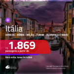 Promoção de Passagens para a <b>ITÁLIA: Bologna, Florenca, Milão, Napoles, Roma, Turim, Veneza ou Verona</b>! A partir de R$ 1.869, ida e volta, c/ taxas!