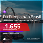 Da <b>EUROPA</b> para o <b>BRASIL</b>! Promoção de Passagens saindo da Europa para 11 opções de destinos brasileiros! A partir de R$ 1.655, ida e volta, c/ taxas!