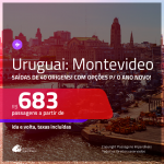 Promoção de Passagens para o <b>URUGUAI: Montevideo</b>! A partir de R$ 683, com opções p/ o ANO NOVO a partir de R$ 753, ida e volta, c/ taxas!