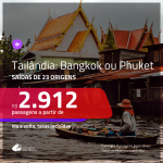 Promoção de Passagens para a <b>TAILÂNDIA: Bangkok ou Phuket</b>! A partir de R$ 2.912, ida e volta, c/ taxas!