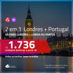 Promoção de Passagens 2 em 1 – <b>LONDRES + PORTUGAL: Lisboa ou Porto</b>! A partir de R$ 1.736, todos os trechos, c/ taxas!