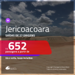 Seleção de Passagens para <b>JERICOACOARA</b>! A partir de R$ 652, ida e volta, c/ taxas!