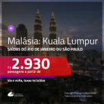 Promoção de Passagens para a <b>MALÁSIA: Kuala Lumpur</b>! A partir de R$ 2.930, ida e volta, c/ taxas!