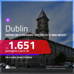 Promoção de Passagens para <b>DUBLIN</b>, com opções p/ o <b>ANO NOVO</b>! A partir de R$ 1.651, ida e volta, c/ taxas!